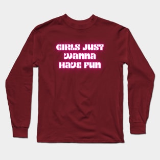 Girls just wanna have fun Long Sleeve T-Shirt